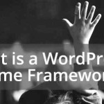 what-is-a-wordpress-theme-framework